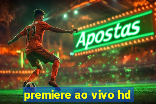 premiere ao vivo hd